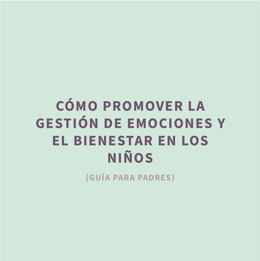 Cómo Promover la Gestión de Emociones y el Bienestar en los Niños